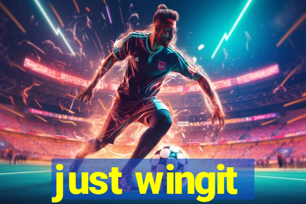 just wingit